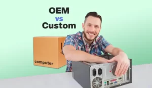 OEM vs Custom: Which one is better?